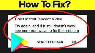 How to Fix Can't Install Tencent Video App Error On Google Play Store in Android & Ios Phone