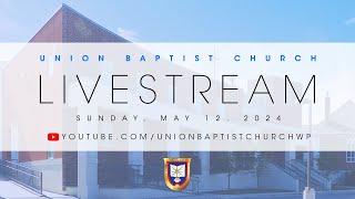 Livestream | May 12, 2024 | Union Baptist Church