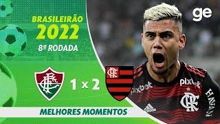 FLUMINENSE 1 X 2 FLAMENGO | MELHORES MOMENTOS | 8ª RODADA DO BRASILEIRÃO 2022 | ge.globo