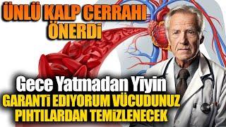 Ünlü Kalp Cerrahı Önerdi. Gece Yatmadan Yiyin, Garanti Ediyorum Vücudunuz Pıhtılardan Temizlenecek.