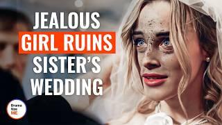 Jealous Girl Ruins Sister’s Wedding | @DramatizeMe