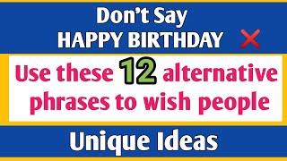 12 Different Ways To Wish "Happy Birthday"| Don't Say Happy Birthday - Try These Alternatives