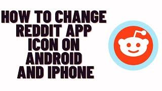 how to change reddit app icon on android and iphone