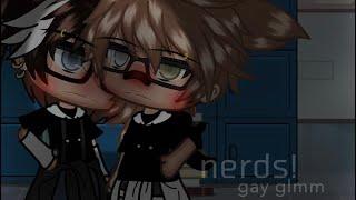 ~ NERDS — | GAY GLMM | BL GLMM | Gay Gacha Life