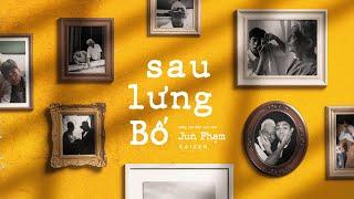 Jun Phạm - ‘sau lưng Bố’  (Official Music Video)