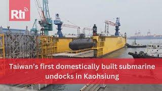 Taiwan’s first domestically built submarine undocks in Kaohsiung   | Taiwan News | RTI