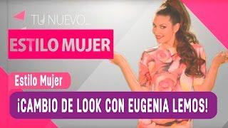 Cambio de look con Eugenia Lemos / #TuNuevoEstiloMujer / Estilo Mujer