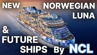 NORWEGIAN LUNA and 8 NEW SHIPS by 2036: Norwegian Cruise Line’s BIG PLANS!