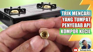 Service Kompor Gas Api Kecil & Trik Mencari Komponen Yang Tersumbat