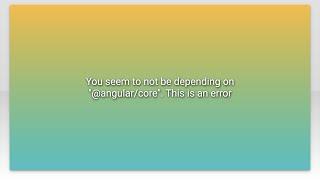 You seem to not be depending on "@angular/core". This is an error