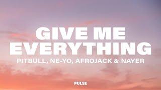 Pitbull - Give Me Everything (Lyrics) ft. Ne-Yo, Afrojack & Nayer