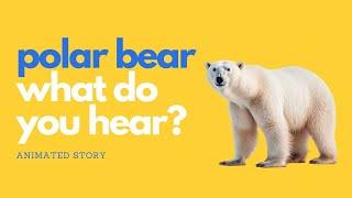 Polar Bear, Polar Bear What Do You Hear? Animated Read Along Adventure!