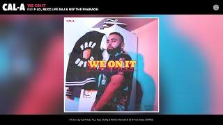 Cal-A - We On It (Audio) (feat. P-Lo, Rexx Life Raj & Nef the Pharaoh)