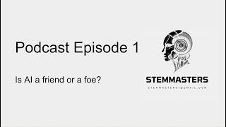 Is AI a friend or a foe? | STEMMasters Podcast Episode 1