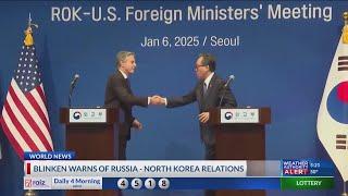 Blinken warns of relationship between Russia and North Korea