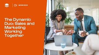 The Dynamic Duo: Sales and Marketing Working Together | SugarCRM Webinar
