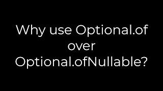 Java :Why use Optional.of over Optional.ofNullable?(5solution)