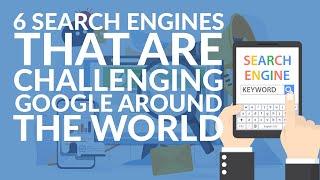 6 search engines that are challenging Google around the world