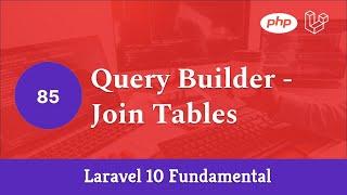 Laravel 10 Fundamental [Part 85] - Query Builder - Join Tables