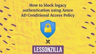 How to block legacy authentication using Azure Conditional Access Policy