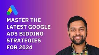 Master the Latest Google Ads Bidding Strategies for 2024