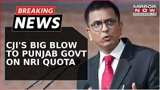 Breaking News | Big Blow To Punjab Govt | SC Strikes Down Expanded NRI Quota In Medical Colleges