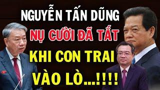 Lò TBT Tô Lâm CHÁY LỚN: Nguyễn Thanh Nghị con trai Nguyễn Tấn Dũng có giữ được trong sạch