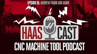 HaasCast - Episode 01 with Mark, Frank, and Andrew - Haas Automation CNC Machine Tool Podcast