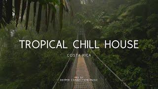  Costa Rica | Tropical Chill House Music 2023 Mix by Deeper Connection Music