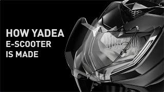 HOW YADEA E-SCOOTER IS MADE | ELECTRIFY YOUR LIFE