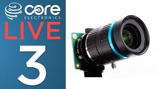 Core Electronics Live [3] Raspberry Pi HQ Camera, 6mm & 16mm Lens ++more