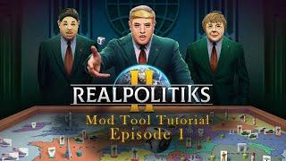 Realpolitiks II: Official Mod Tool Tutorial | Episode I - The Basics