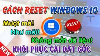 Cách reset máy tính Win 10, khôi phục cài đặt gốc Windows 10 mới nhất