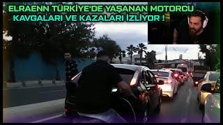 ELRAENN TÜRKİYE'DE YAŞANAN MOTORCU KAVGALARI VE KAZALARI İZLİYOR !