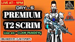  LIVE CLAW PANDEYG PREMIUM T2 SCRIM DAY 5