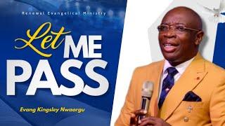 LET ME PASS - Evangelist Kingsley Nwaorgu