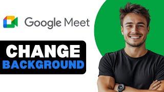 How To Change Your Background In Google Meet On Android 2025