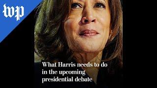 What Harris needs to do in the upcoming presidential debate