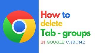 How to Delete Tab Groups in Google Chrome – Simple Tab Management