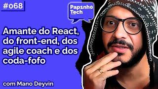 MANO DEYVIN (Anti Coda-fofo) - Papinho Tech #068