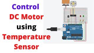 How to control DC motor using Temperature sensor | Arduino Tinkercad