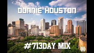 DONNIE HOUSTON - #713DAY MIX (HOUSTON RAP)