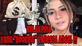 VIRAL !!! INI DIA PRIA YANG "BOOKING" VANESSA ANGEL !