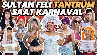 SULTAN FELI TANTRUM SAAT KARNAVAL