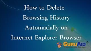 How to Delete Browsing History Automatically on Internet Explorer - GuruAid