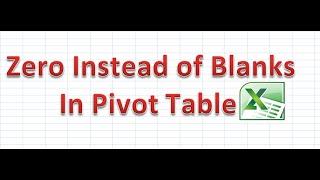 How to put Zero instead of Blank cells in Pivot Table