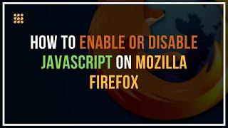 How To Enable Or Disable JavaScript On Mozilla Firefox?