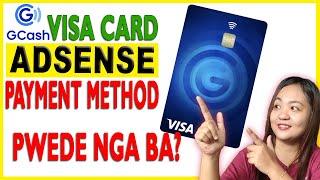 Gcash Visa Card for Adsense Payment Method - Pwede nga ba?