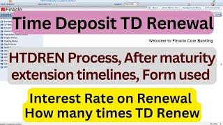 Time Deposit Renewal all details and HTDREN finacle process