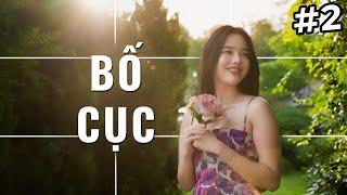 #2 BỐ CỤC - BÍ QUYẾT ĐỂ KHUNG HÌNH ĐẸP